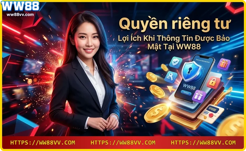 Người chơi yên tâm giải trí tại WW88 nhờ quyền riêng tư bảo mật tuyệt đối