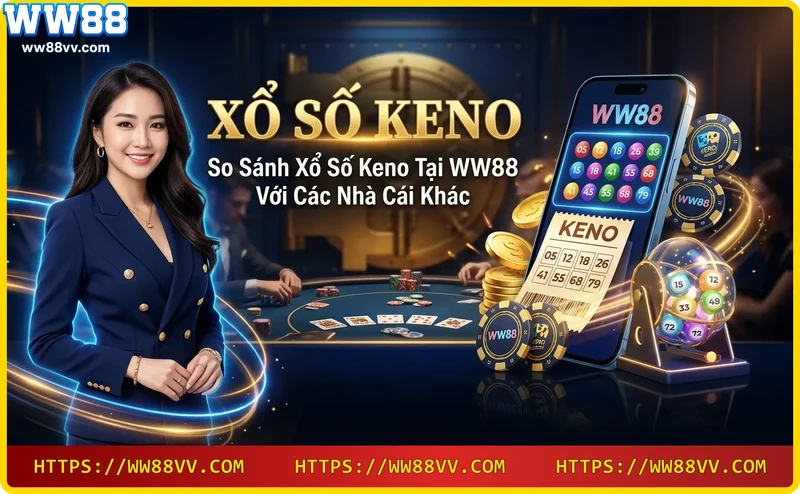 so-sanh-xo-so-keno-giua-ww88-va-cac-nha-cai-khac So sánh Xổ số Keno giữa WW88 và các nhà cái khác