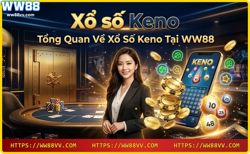 tham-gia-xo-so-keno-moi-luc-moi-noi-cung-ww88 Tham gia Xổ số Keno mọi lúc mọi nơi cùng WW88