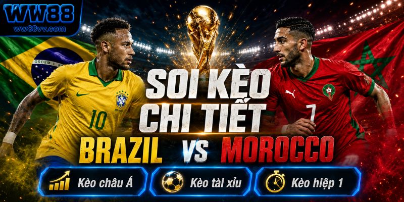 Soi kèo chi tiết Brazil vs Morocco